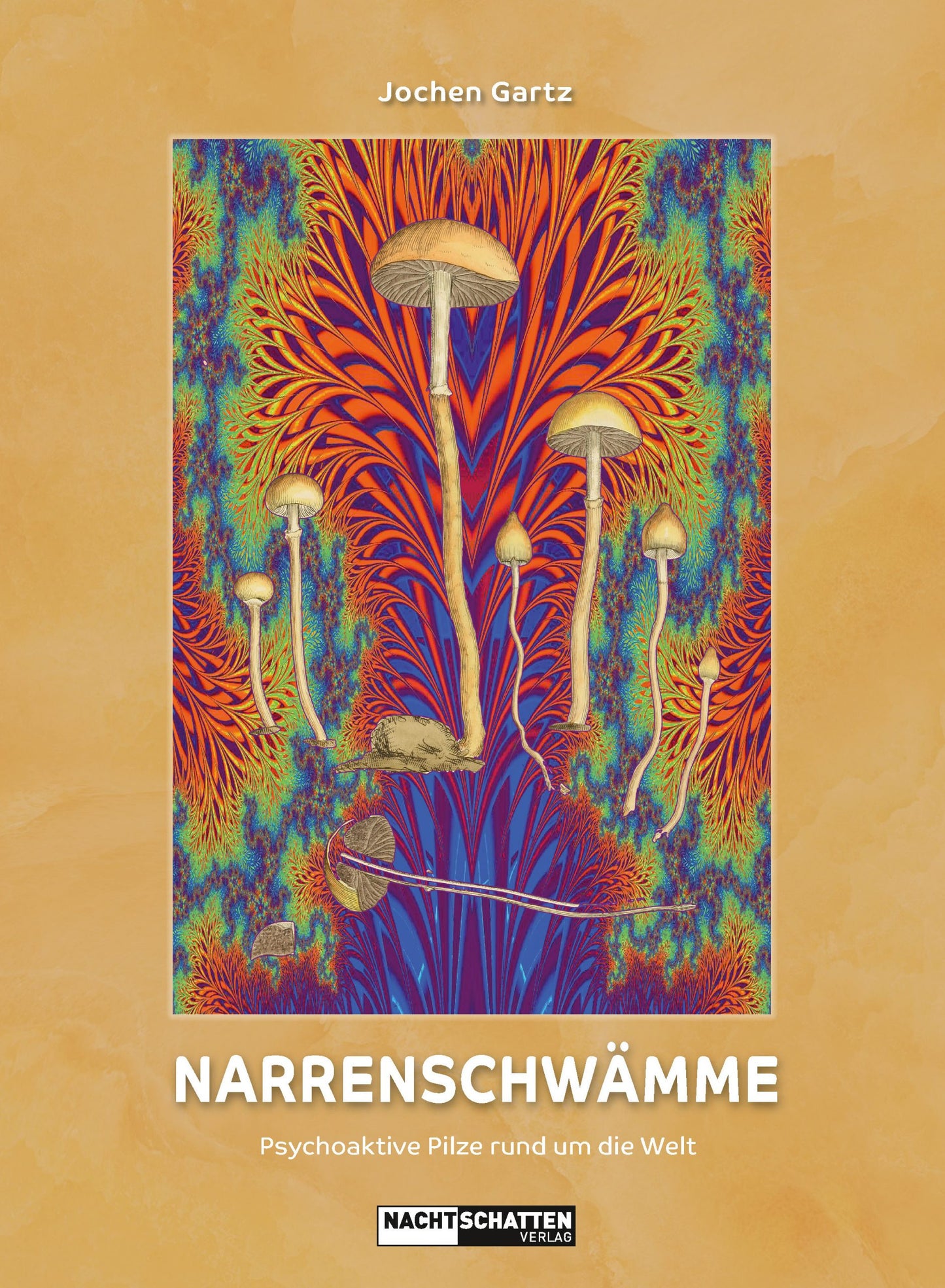 Narrenschwämme - Psychoaktive Pilze rund um die Welt