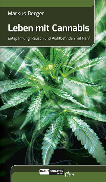 Leben mit Cannabis - Entspannung, Rausch und Wohlbefinden mit Hanf
