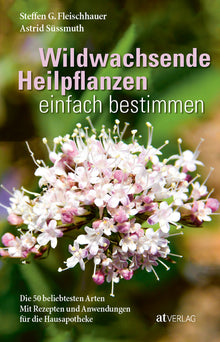 Buch: Wildwachsende Heilpflanzen einfach bestimmen von Astrid Süssmuth & Steffen G. Fleischhauer
