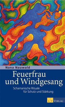 Buch: Feuerfrau und Windgesang von Nana Nauwald AT Verlag