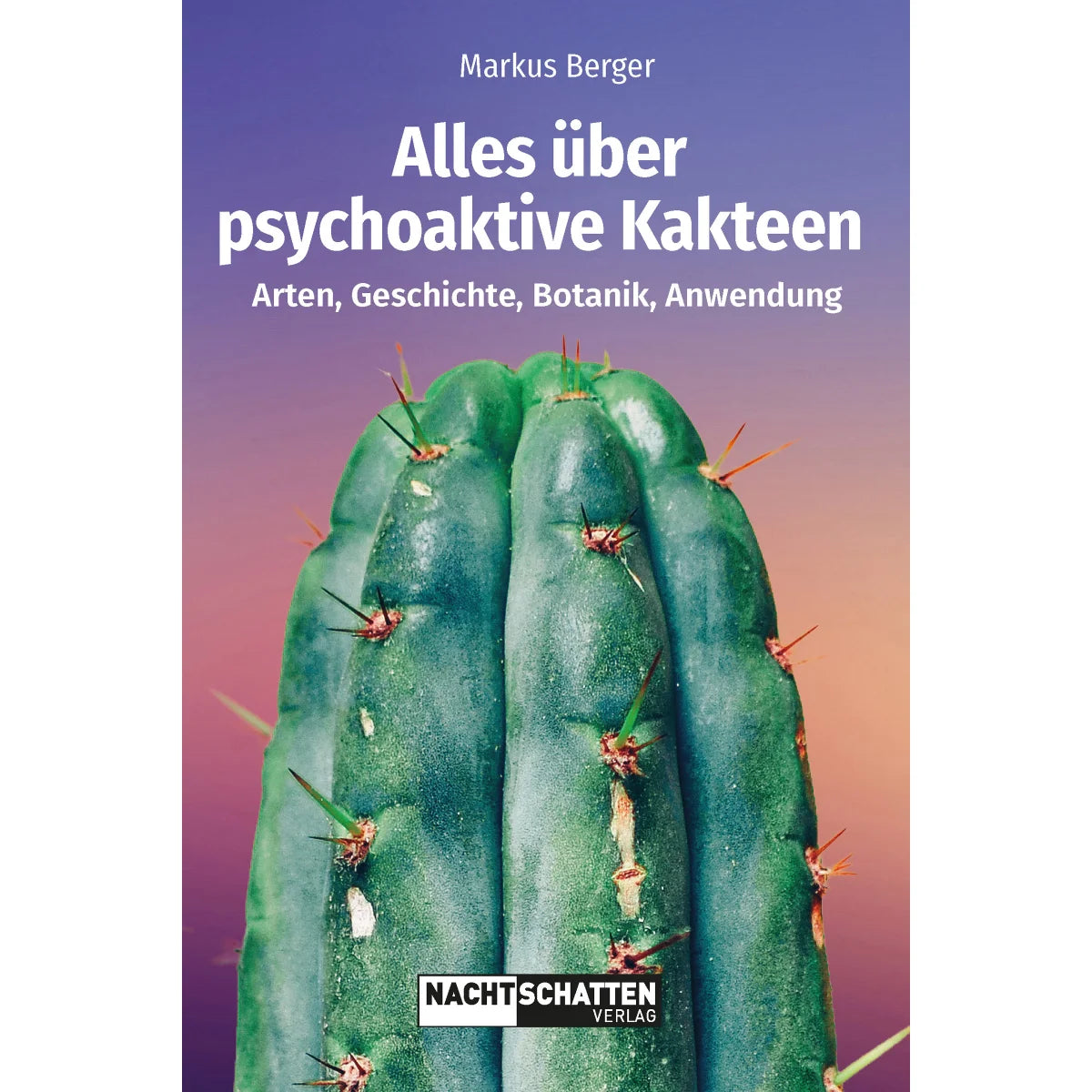 Buch Alles über psychoaktive Kakteen von Markus Berger – Softcover, 4. Auflage 2026, 280 Seiten über Arten, Geschichte, Botanik und Anwendung